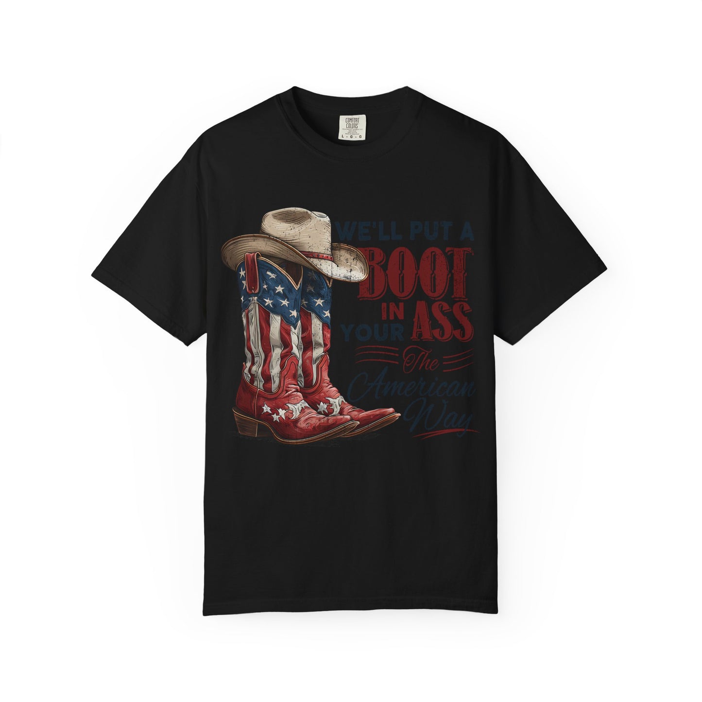 Patriotic Cowboy Boot T-Shirt — "We’ll Put a Boot in Your Ass the American Way"