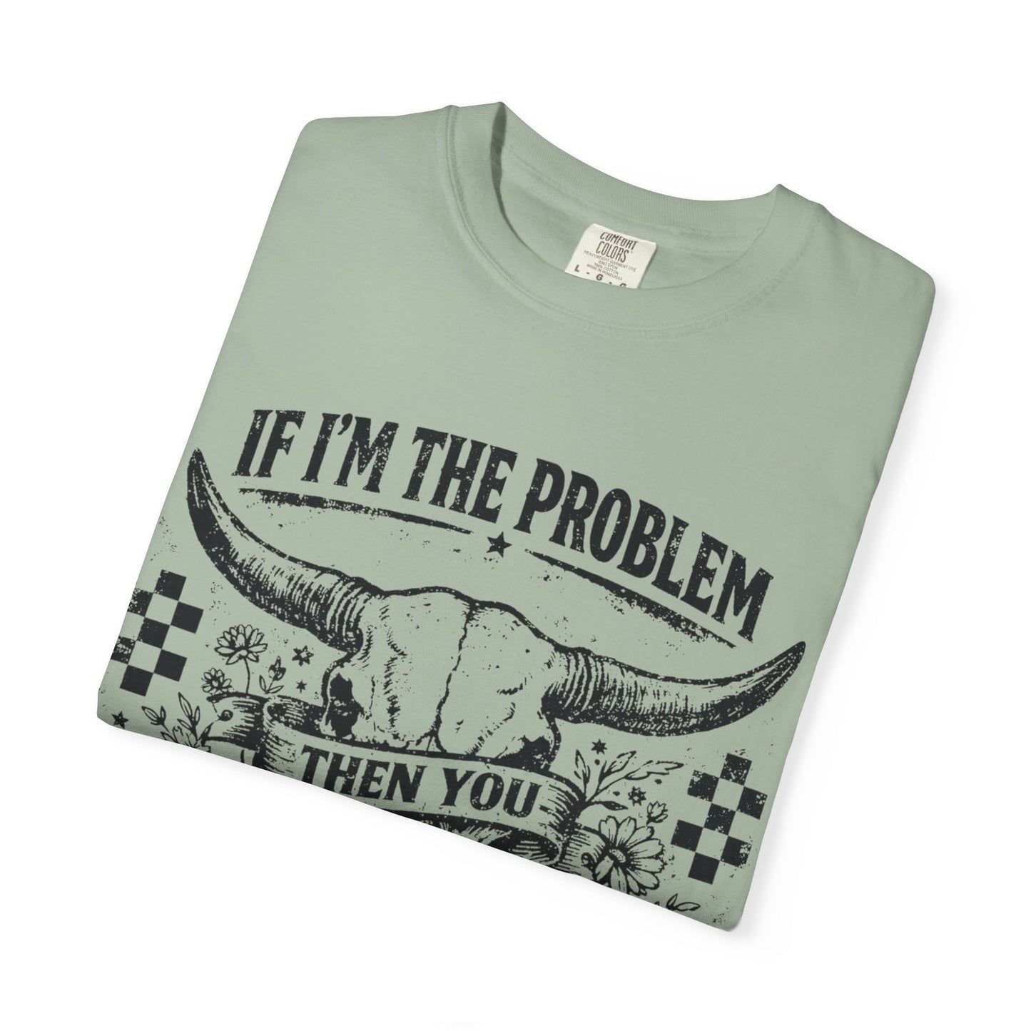 Western Skull T-Shirt — "If I'm the Problem Then You Might Be the Reason" Graphic Tee