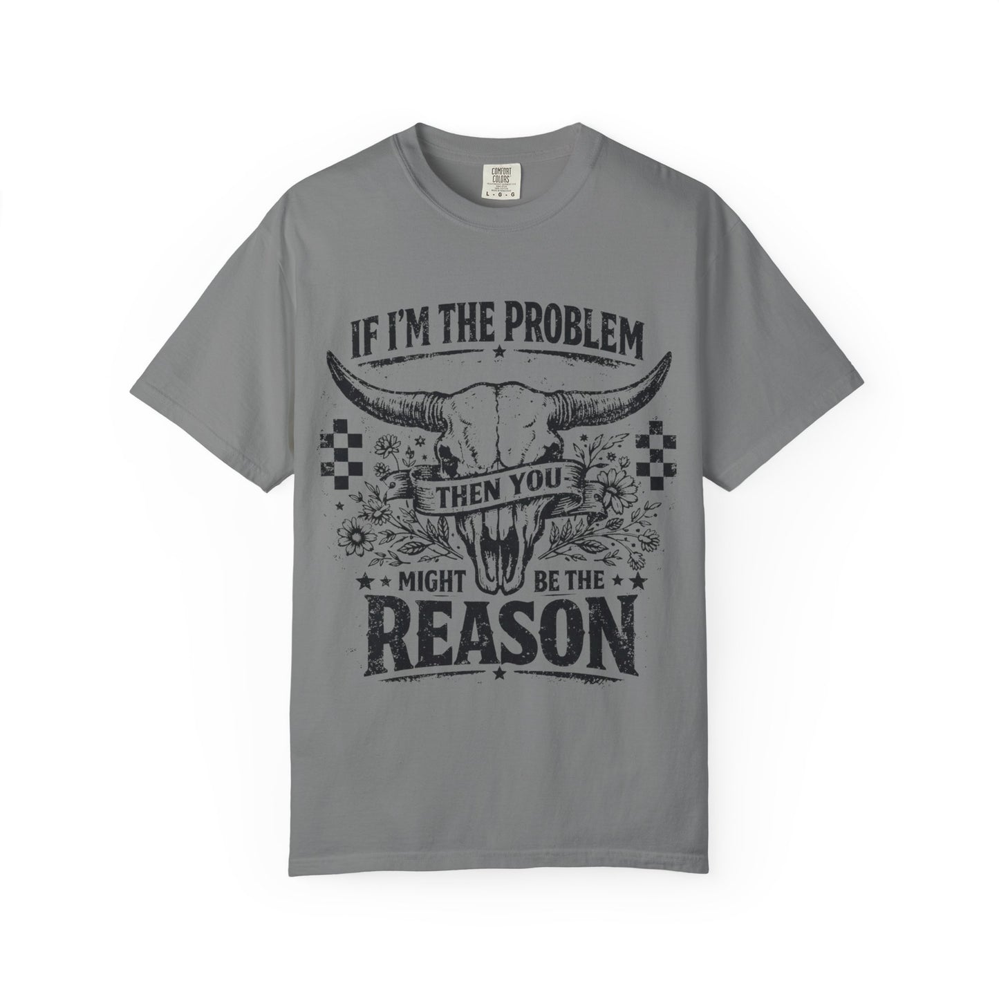 Western Skull T-Shirt — "If I'm the Problem Then You Might Be the Reason" Graphic Tee