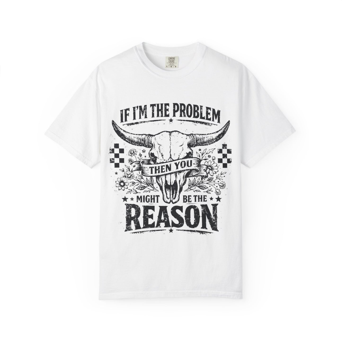Western Skull T-Shirt — "If I'm the Problem Then You Might Be the Reason" Graphic Tee