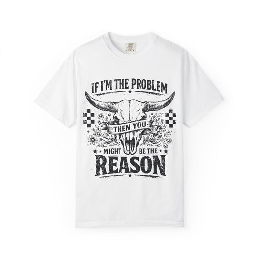 Western Skull T-Shirt — "If I'm the Problem Then You Might Be the Reason" Graphic Tee