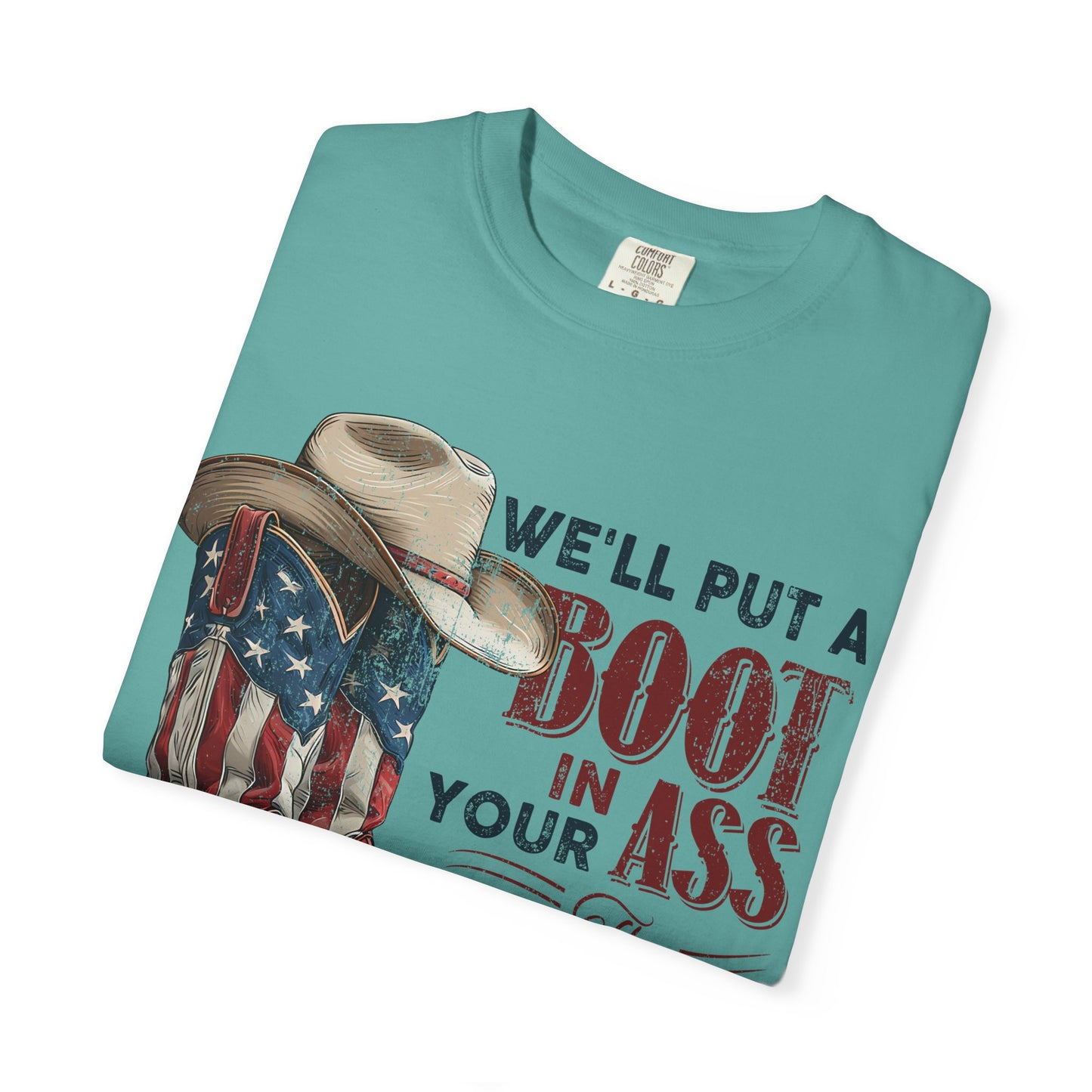 Patriotic Cowboy Boot T-Shirt — "We’ll Put a Boot in Your Ass the American Way"