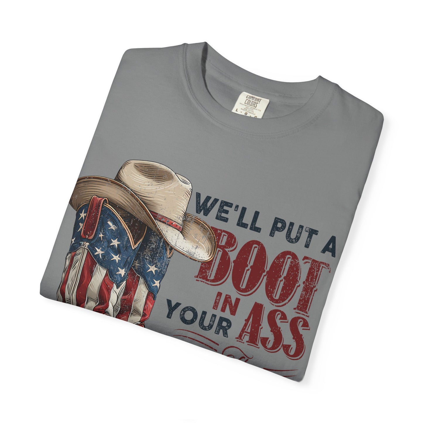 Patriotic Cowboy Boot T-Shirt — "We’ll Put a Boot in Your Ass the American Way"