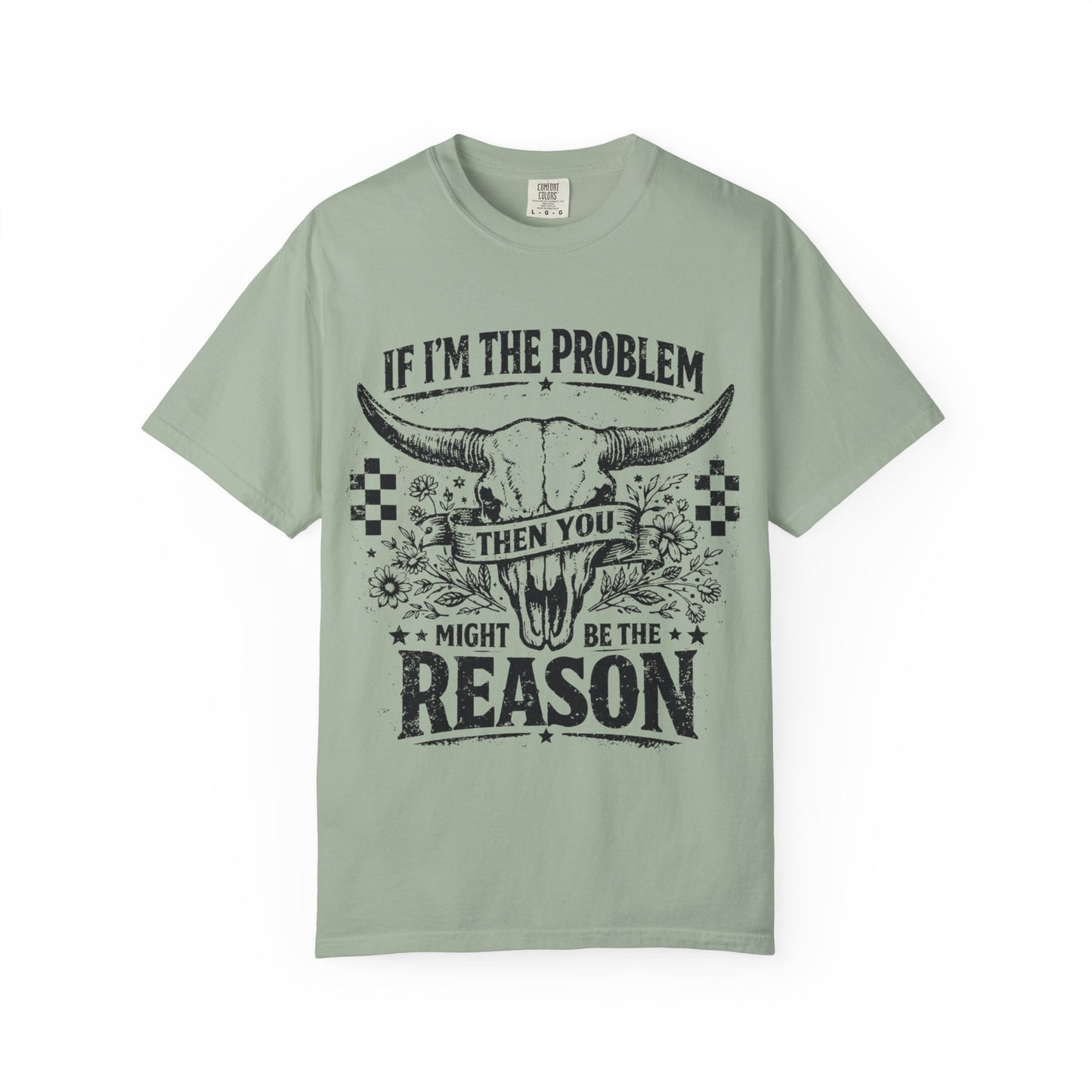 Western Skull T-Shirt — "If I'm the Problem Then You Might Be the Reason" Graphic Tee