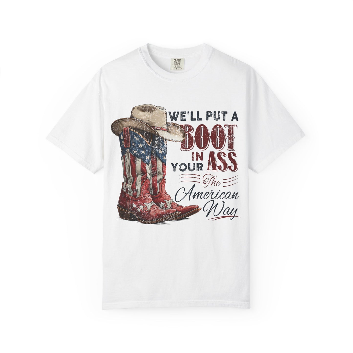 Patriotic Cowboy Boot T-Shirt — "We’ll Put a Boot in Your Ass the American Way"