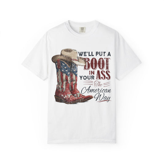 Patriotic Cowboy Boot T-Shirt — "We’ll Put a Boot in Your Ass the American Way"