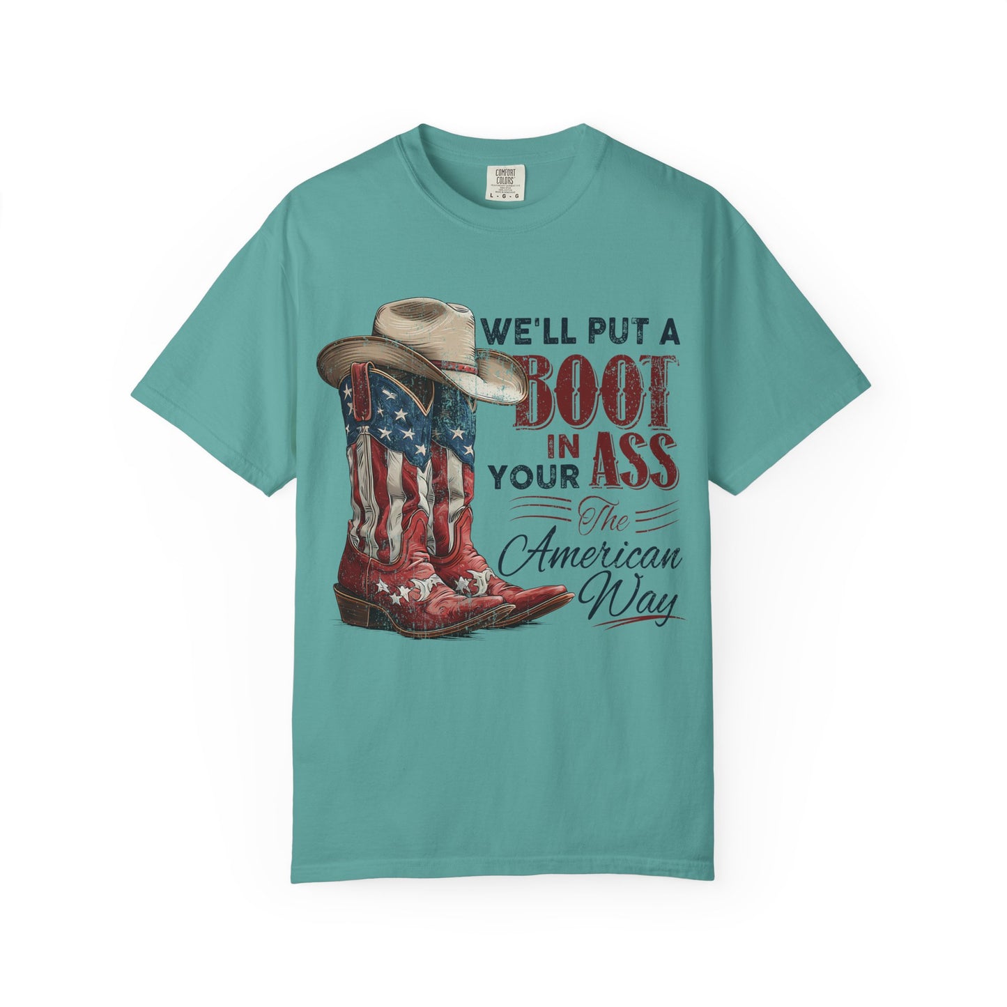 Patriotic Cowboy Boot T-Shirt — "We’ll Put a Boot in Your Ass the American Way"