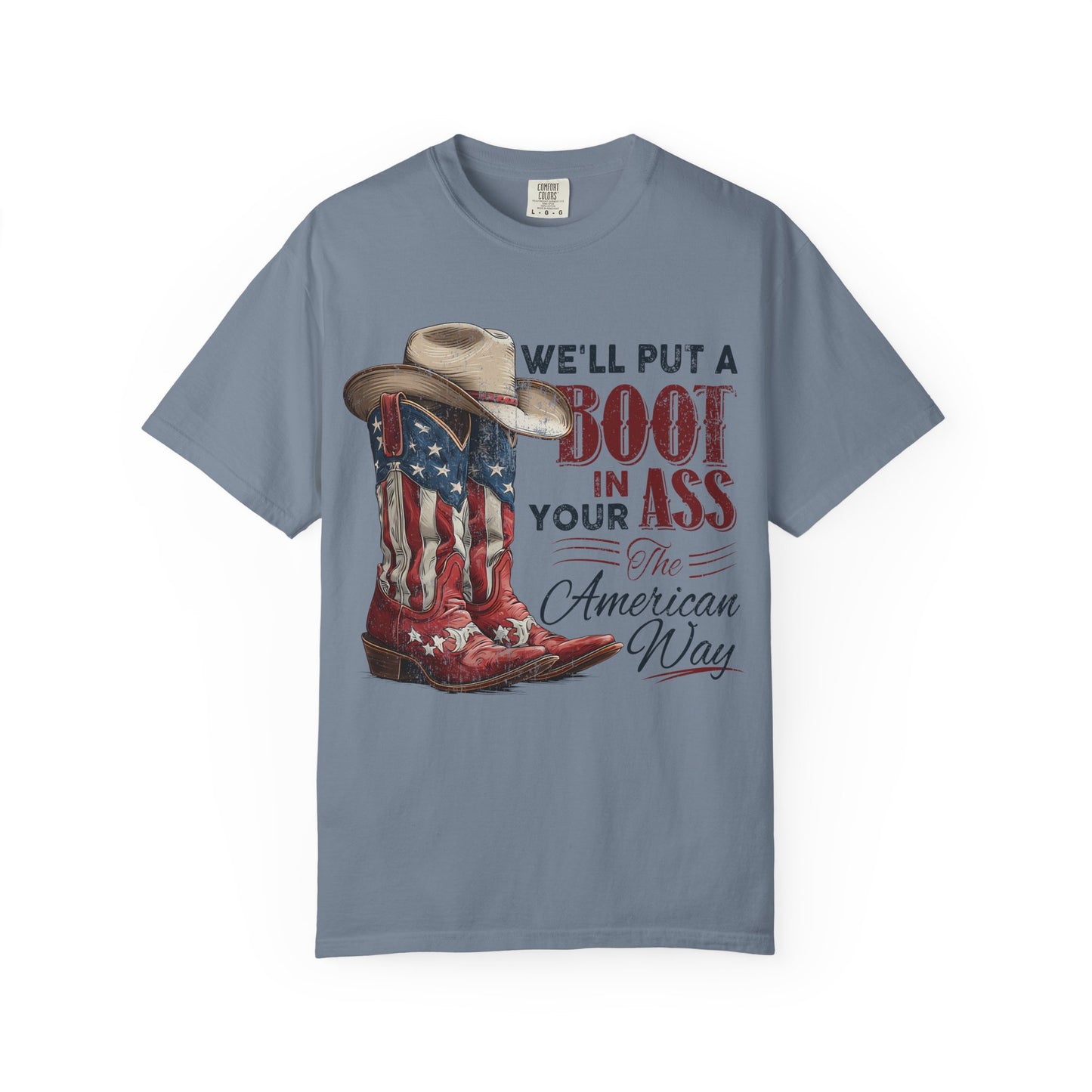 Patriotic Cowboy Boot T-Shirt — "We’ll Put a Boot in Your Ass the American Way"