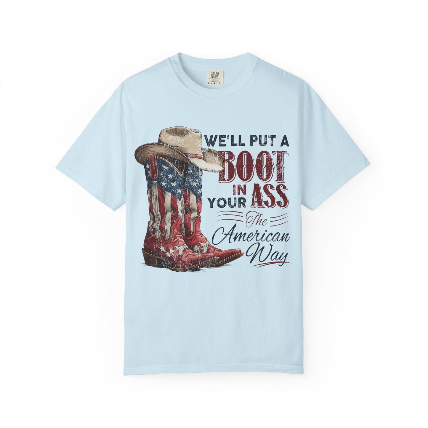 Patriotic Cowboy Boot T-Shirt — "We’ll Put a Boot in Your Ass the American Way"