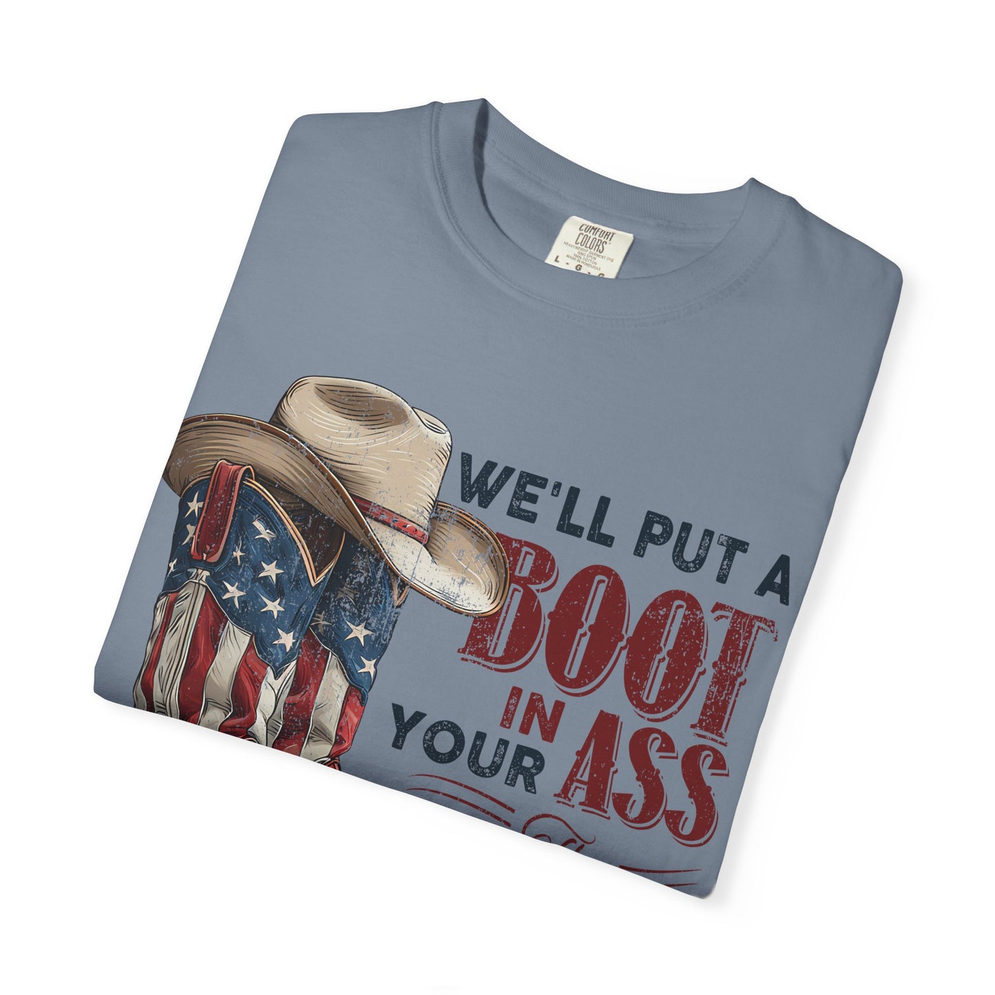 Patriotic Cowboy Boot T-Shirt — "We’ll Put a Boot in Your Ass the American Way"