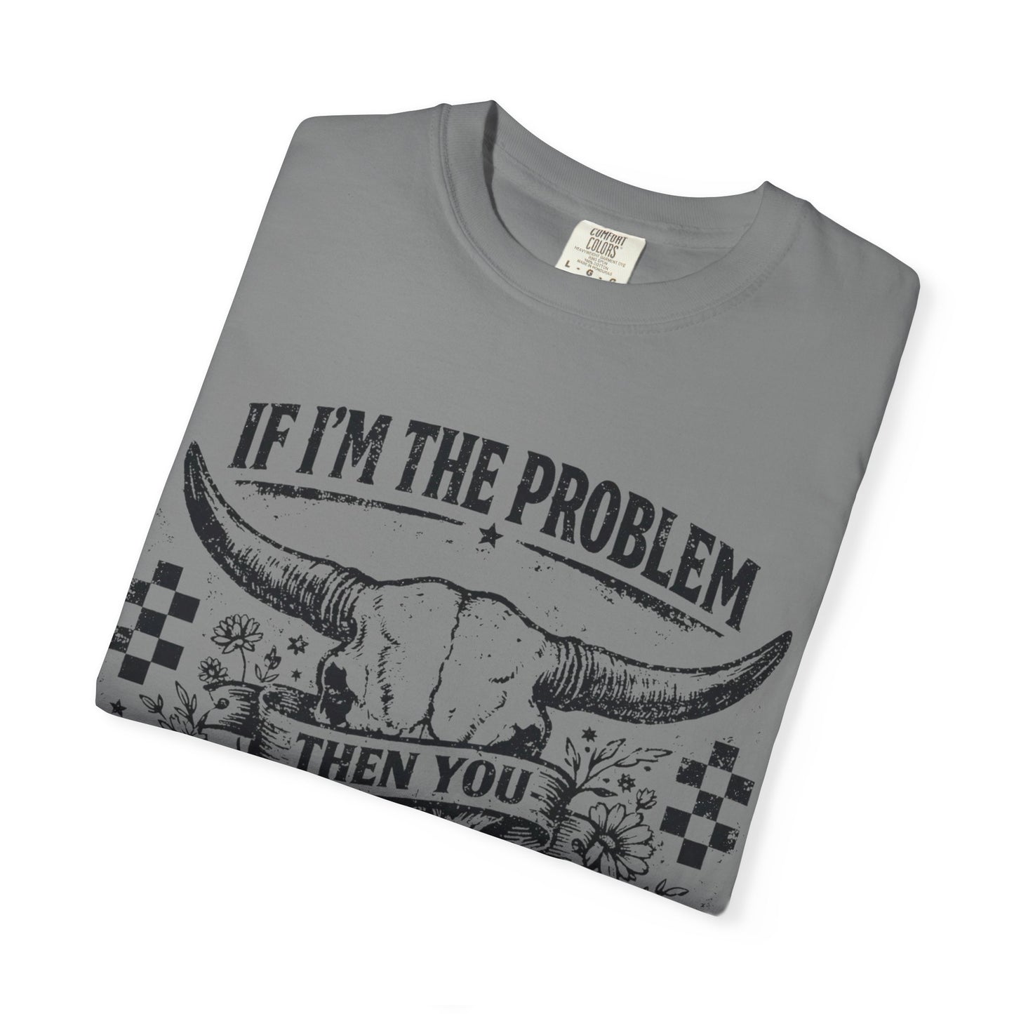 Western Skull T-Shirt — "If I'm the Problem Then You Might Be the Reason" Graphic Tee