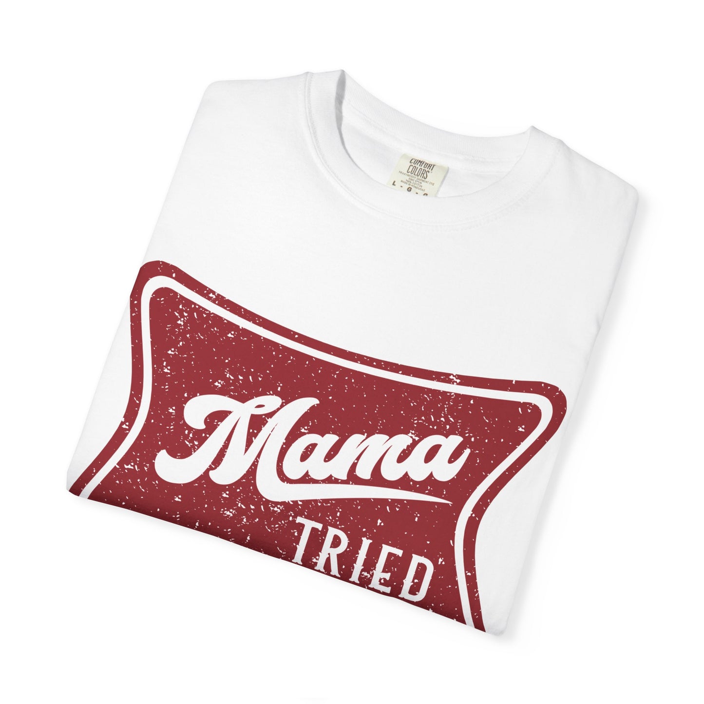 Mama Tried T-Shirt — Vintage Red Graphic Tee for Mothers & Family Gifts