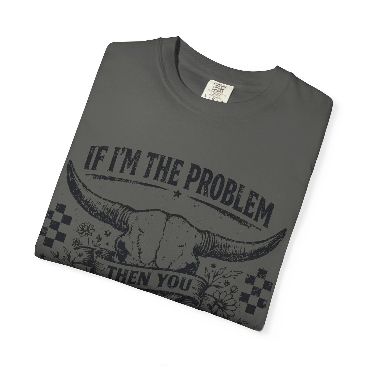 Western Skull T-Shirt — "If I'm the Problem Then You Might Be the Reason" Graphic Tee