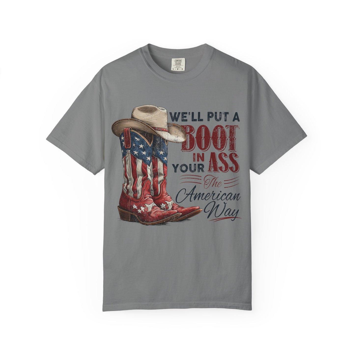Patriotic Cowboy Boot T-Shirt — "We’ll Put a Boot in Your Ass the American Way"