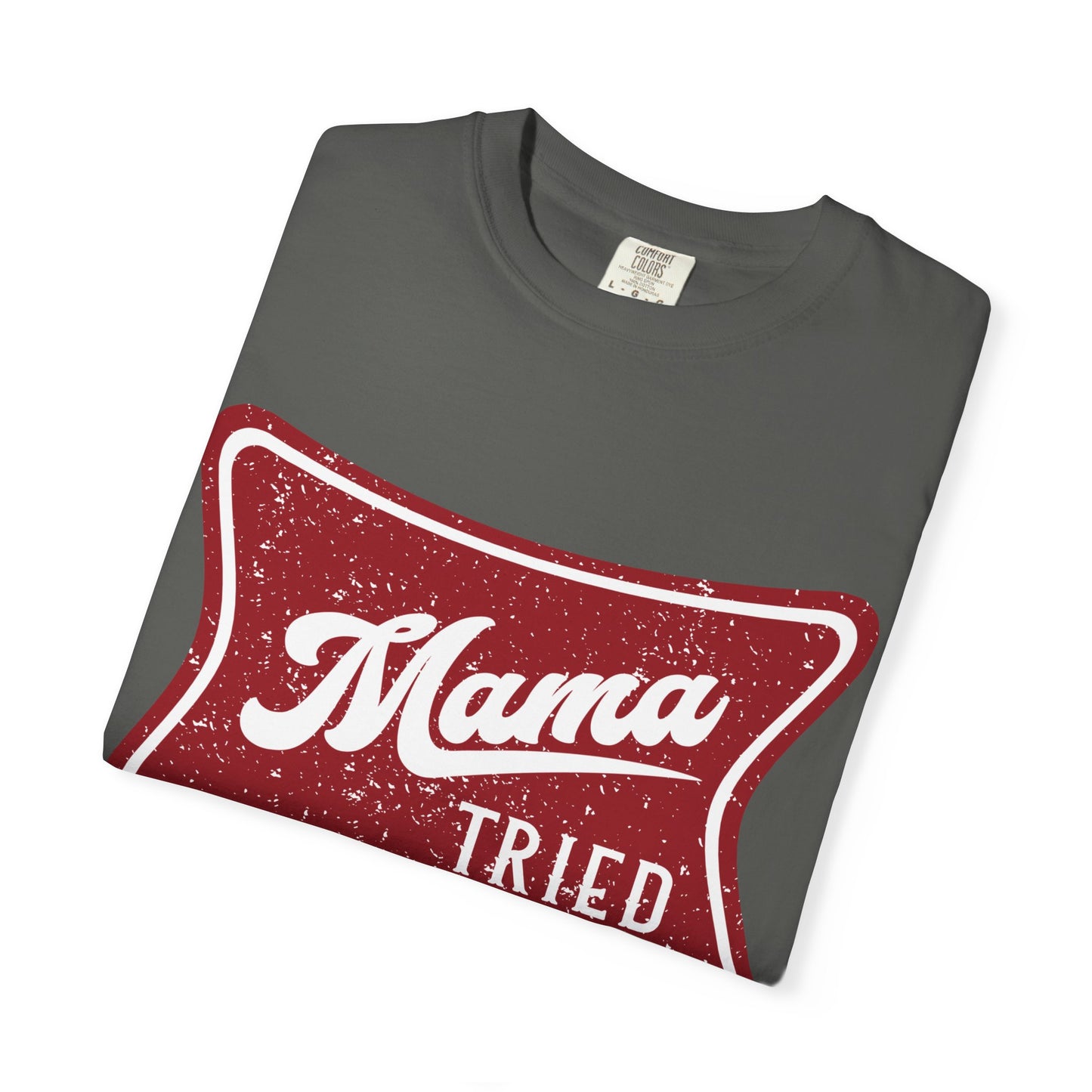 Mama Tried T-Shirt — Vintage Red Graphic Tee for Mothers & Family Gifts