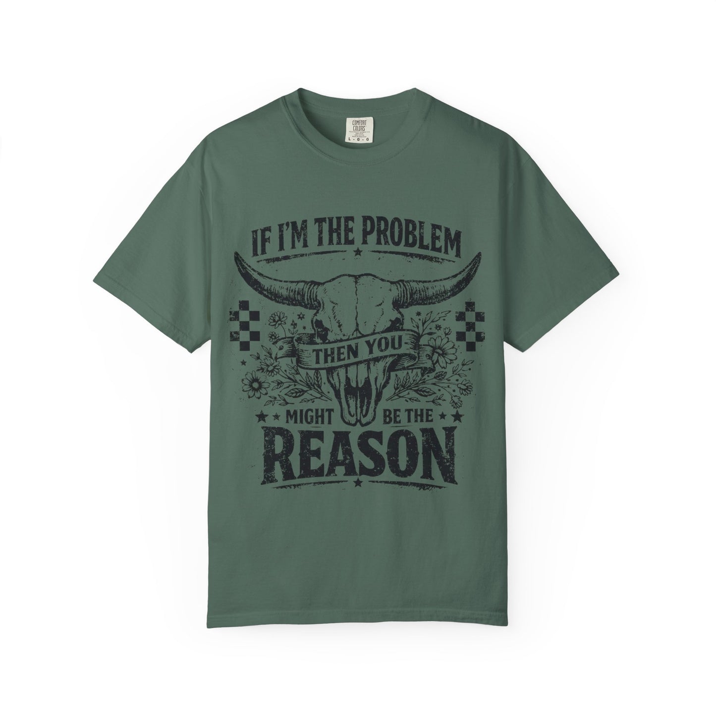 Western Skull T-Shirt — "If I'm the Problem Then You Might Be the Reason" Graphic Tee