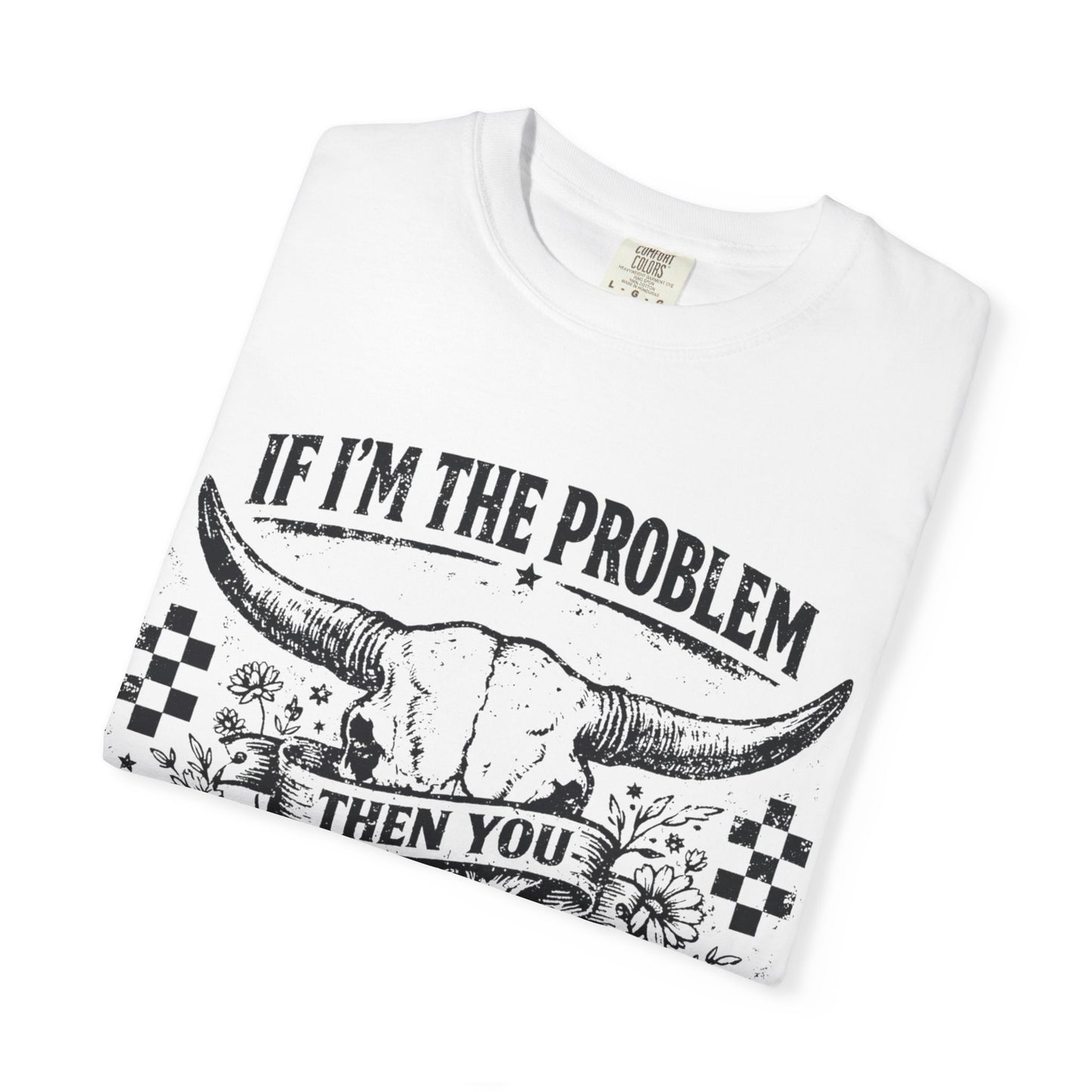 Western Skull T-Shirt — "If I'm the Problem Then You Might Be the Reason" Graphic Tee