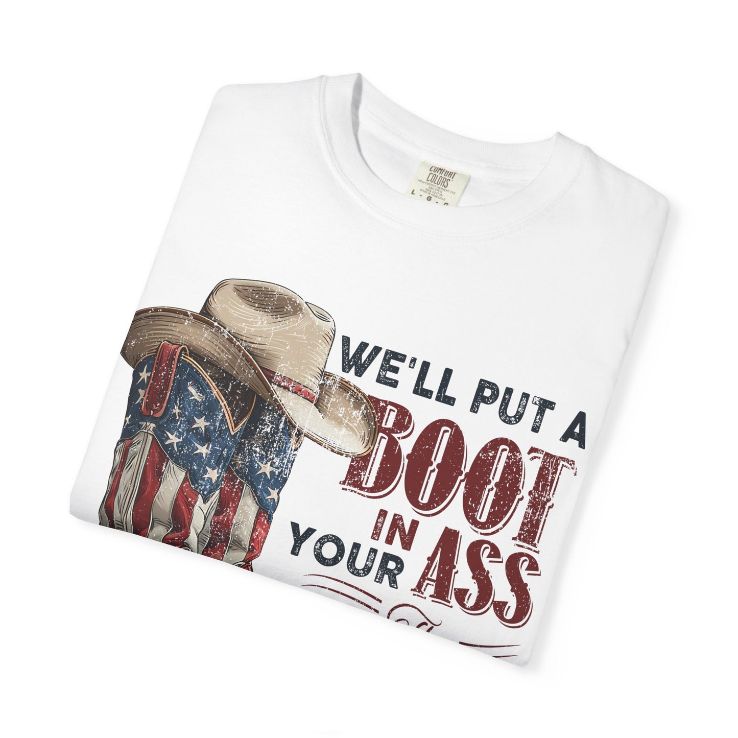 Patriotic Cowboy Boot T-Shirt — "We’ll Put a Boot in Your Ass the American Way"