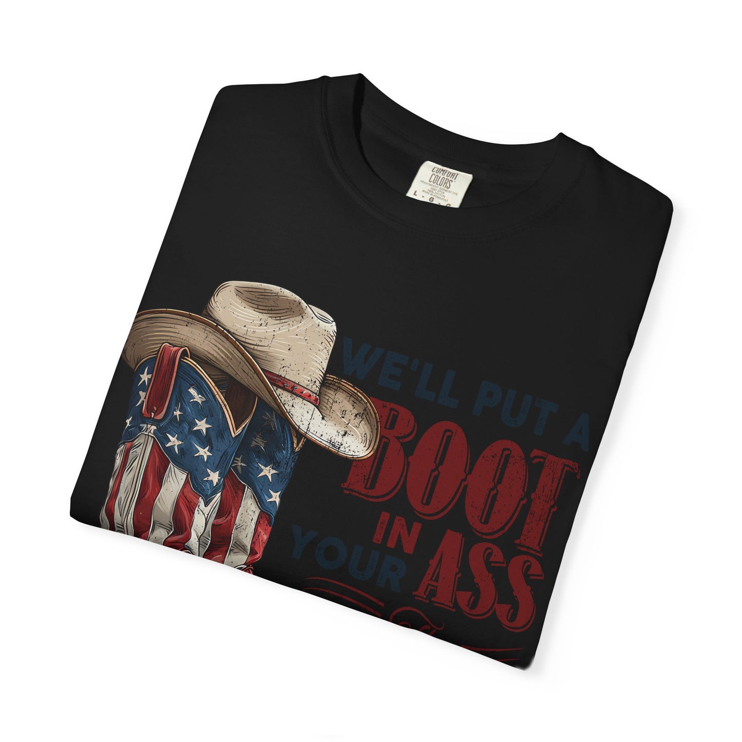 Patriotic Cowboy Boot T-Shirt — "We’ll Put a Boot in Your Ass the American Way"