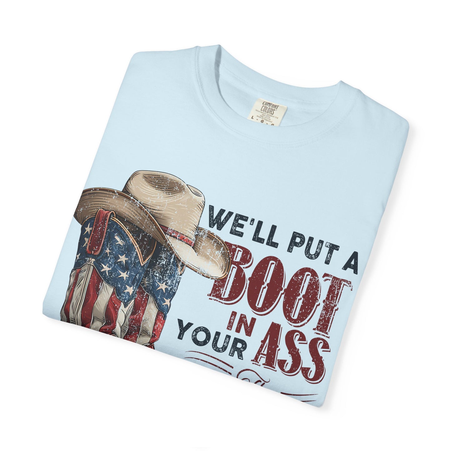 Patriotic Cowboy Boot T-Shirt — "We’ll Put a Boot in Your Ass the American Way"